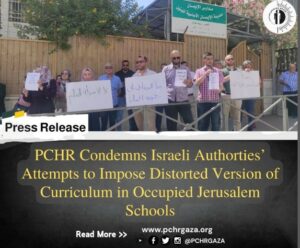 PCHR Condemns Israeli Authorities’’ Attempts to Impose Distorted Version of Curriculum in Occupied Jerusalem Schools