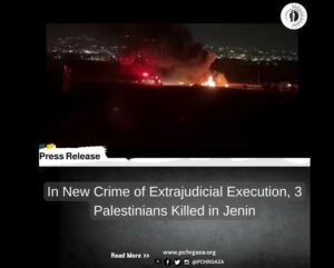 PCHR: “In New Crime of Extrajudicial Execution, 3 Palestinians Killed in Jenin”