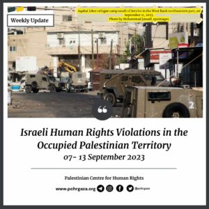 PCHR: “Israeli Human Rights Violations in the Occupied Palestinian Territory (Weekly Update | September 7-13, 2023)”