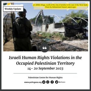 PCHR: “Israeli Human Rights Violations in the Occupied Palestinian Territory (Weekly Update | September 14-20, 2023)”